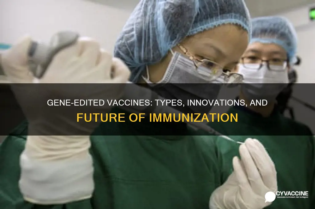 what types of vaccines are created through gene editing