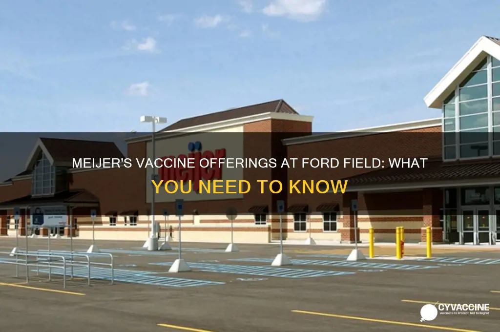 what vaccine does meijer have at ford field