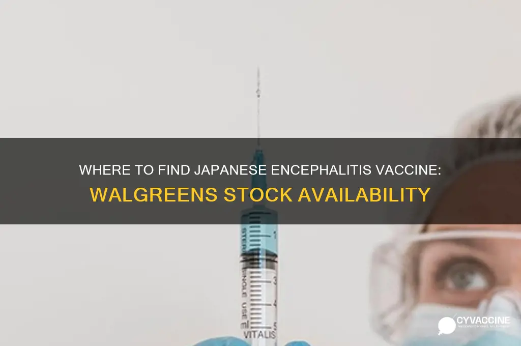 what walgreens has japaneese encephelitis vaccine in stock