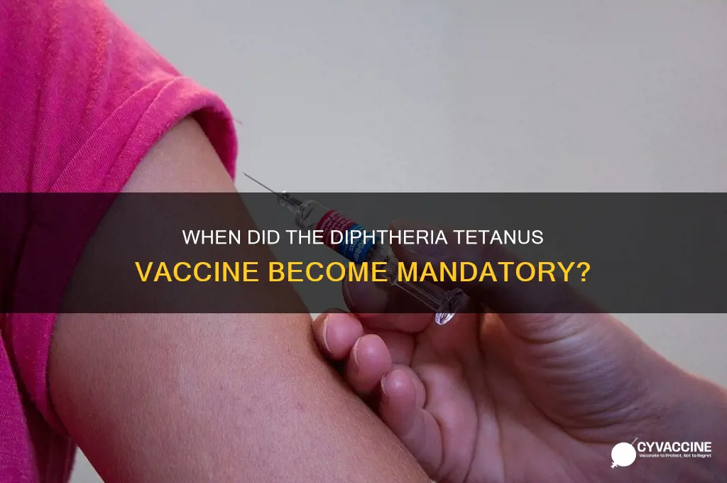 when did the diptheria tetanus vaccine become mandatory