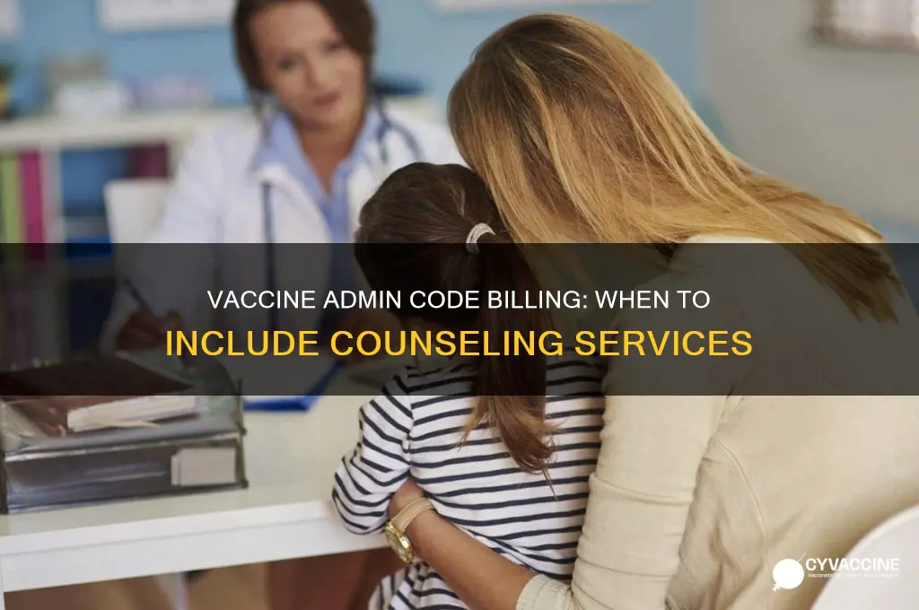 when do i bill a vaccine admin code with counseling
