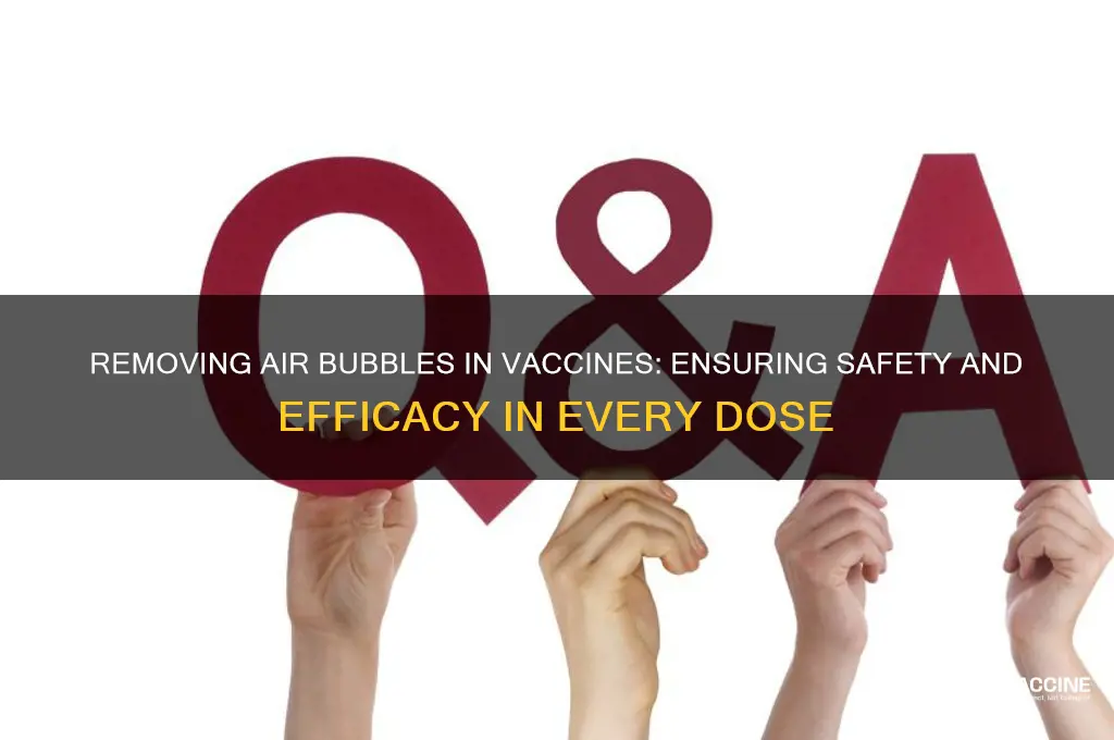 when drawing up vaccines why should air bubbles be removed