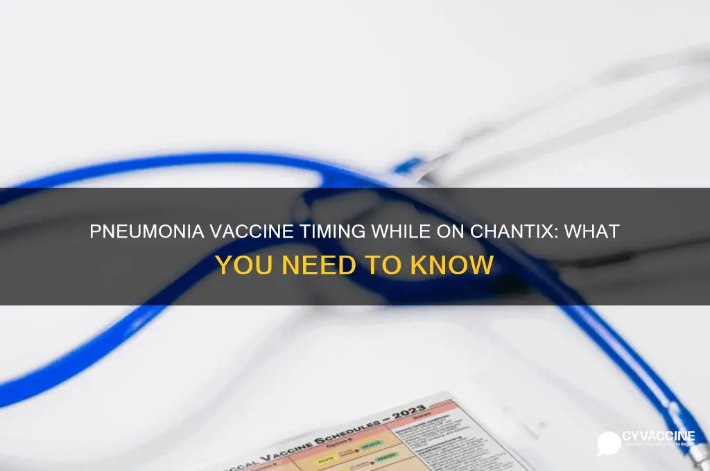 when is pneumonia vaccine recommended when taking chantix