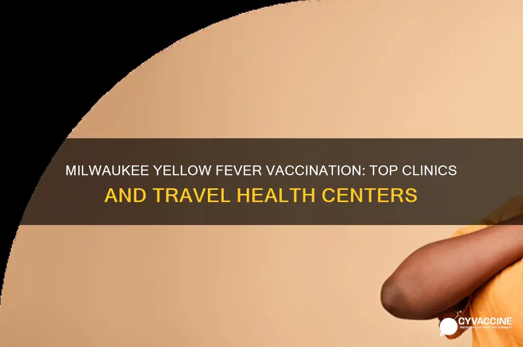 where to have yellow fever vaccination in milwaukee
