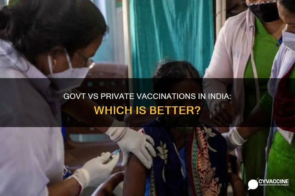 which is better gov or private vaccinations in india