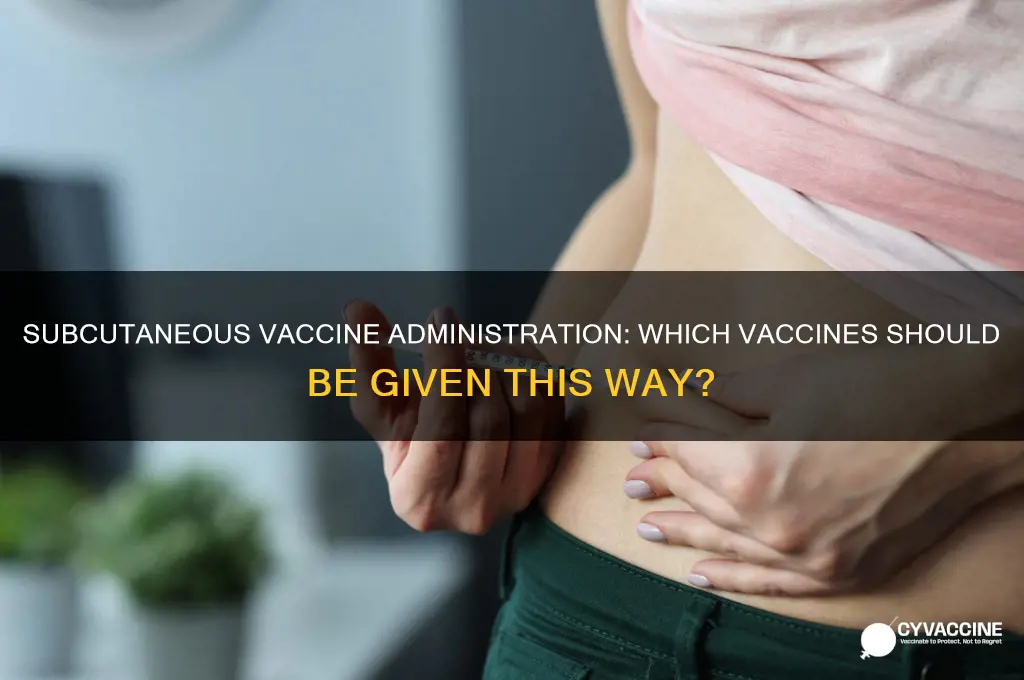 which of the following vaccines should be administered subcuta