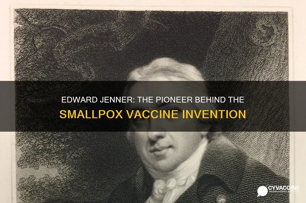 who among the following invented the small pox vaccine
