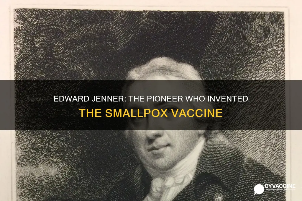 who among the following invented the smallpox vaccine