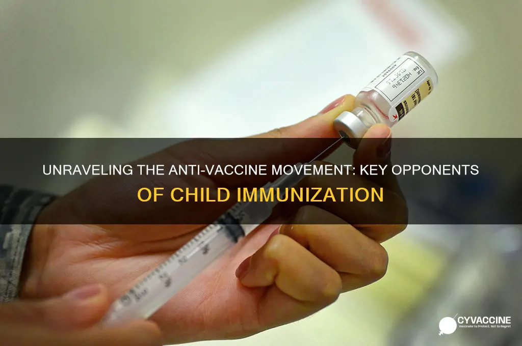 who are the primary opponents of vaccinating children