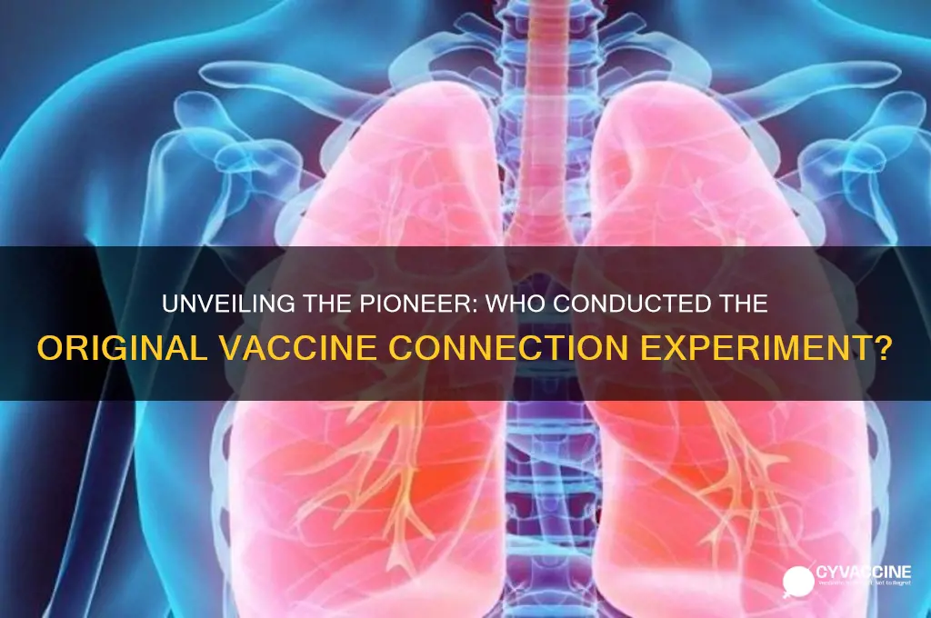 who conducted the original experiment to connect vaccines
