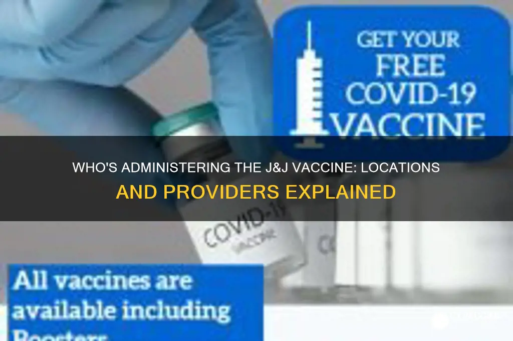 who is giving out the j&j vaccine