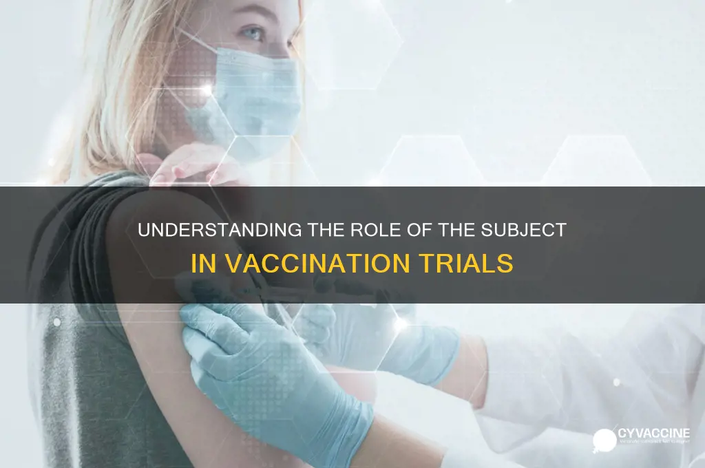 who is the subject in a vaccination trial