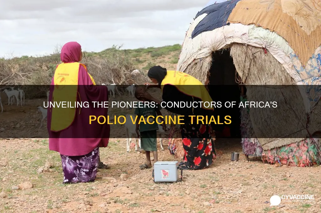 who ran the polio vaccine trials in africa