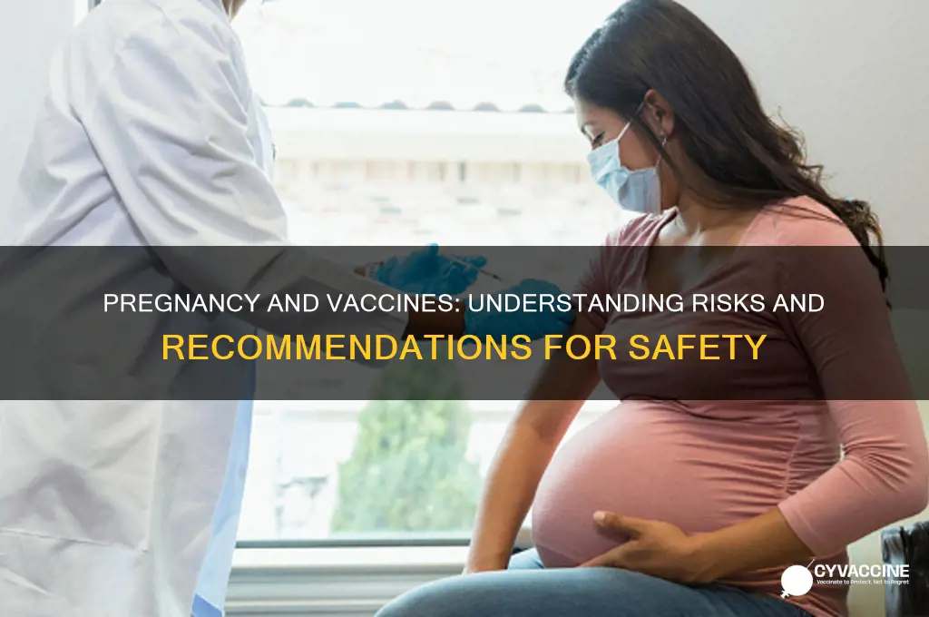 why are some vaccines not recommended during pregnancy