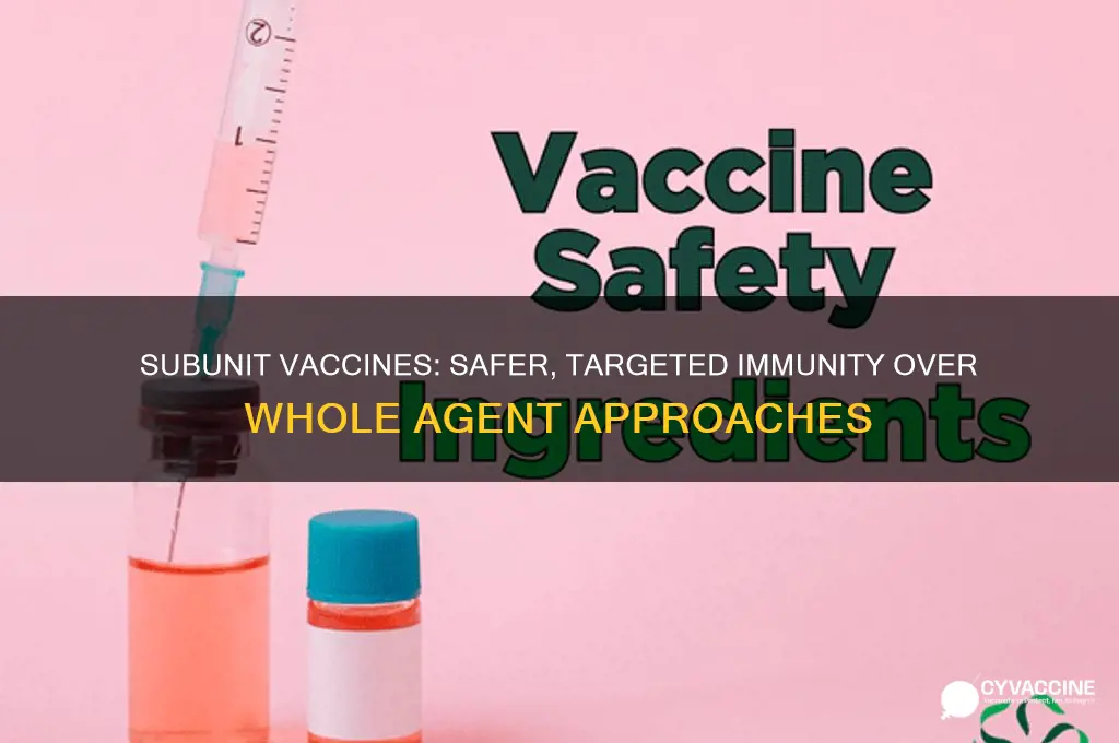 why are subunit vaccines often preferred over whole agent vaccines