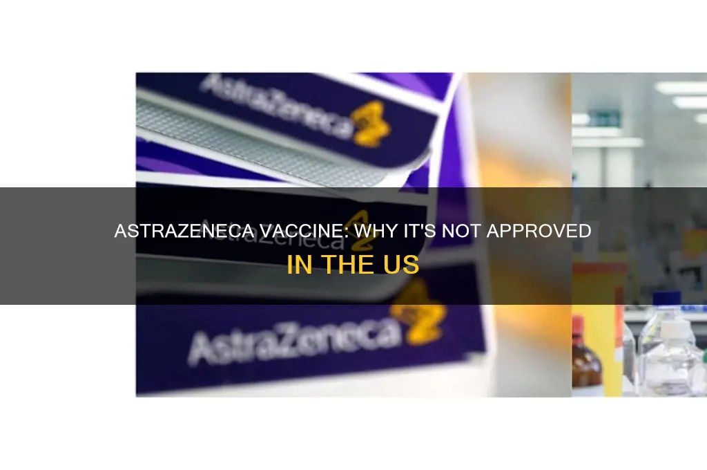 why astrazeneca vaccine is not approved in us