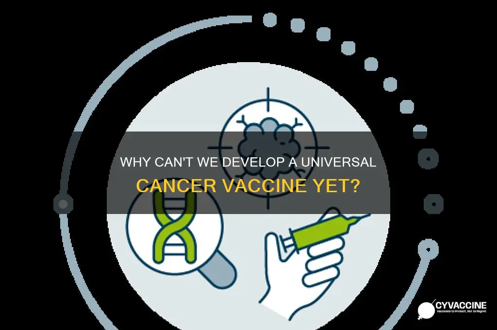 why cant there be a vaccine for cancer