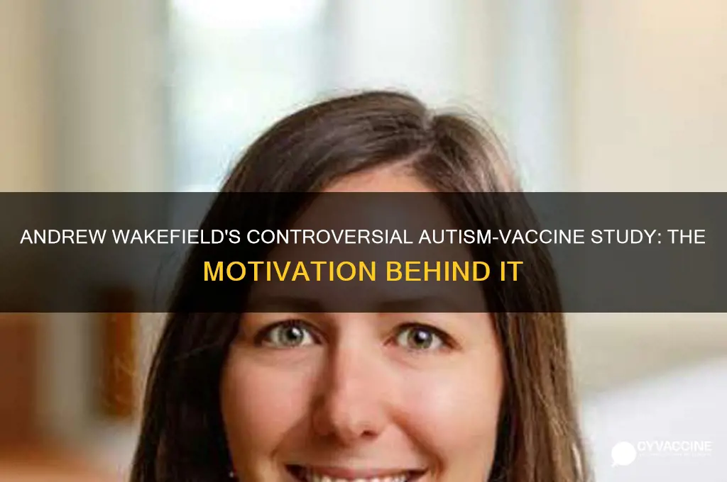 why did andrew wakefield research the autism vaccine link