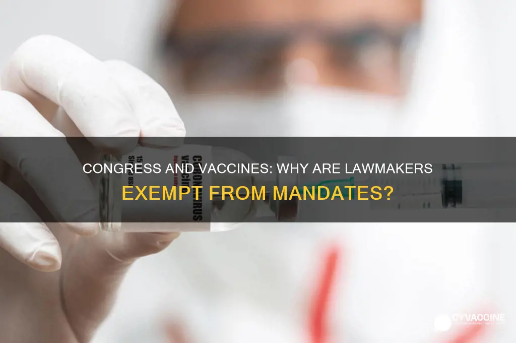 why does congress not have to be vaccinated