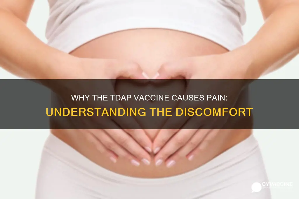 why does the tdap vaccine hurt