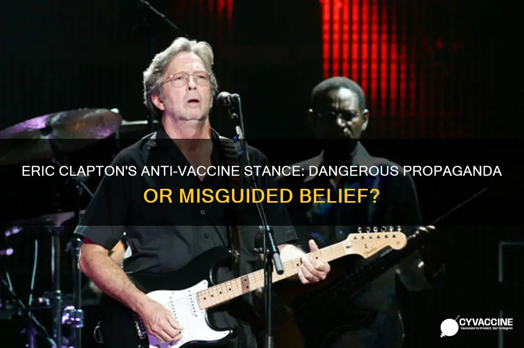 why is eric clapton spreading anti vaccine propaganda